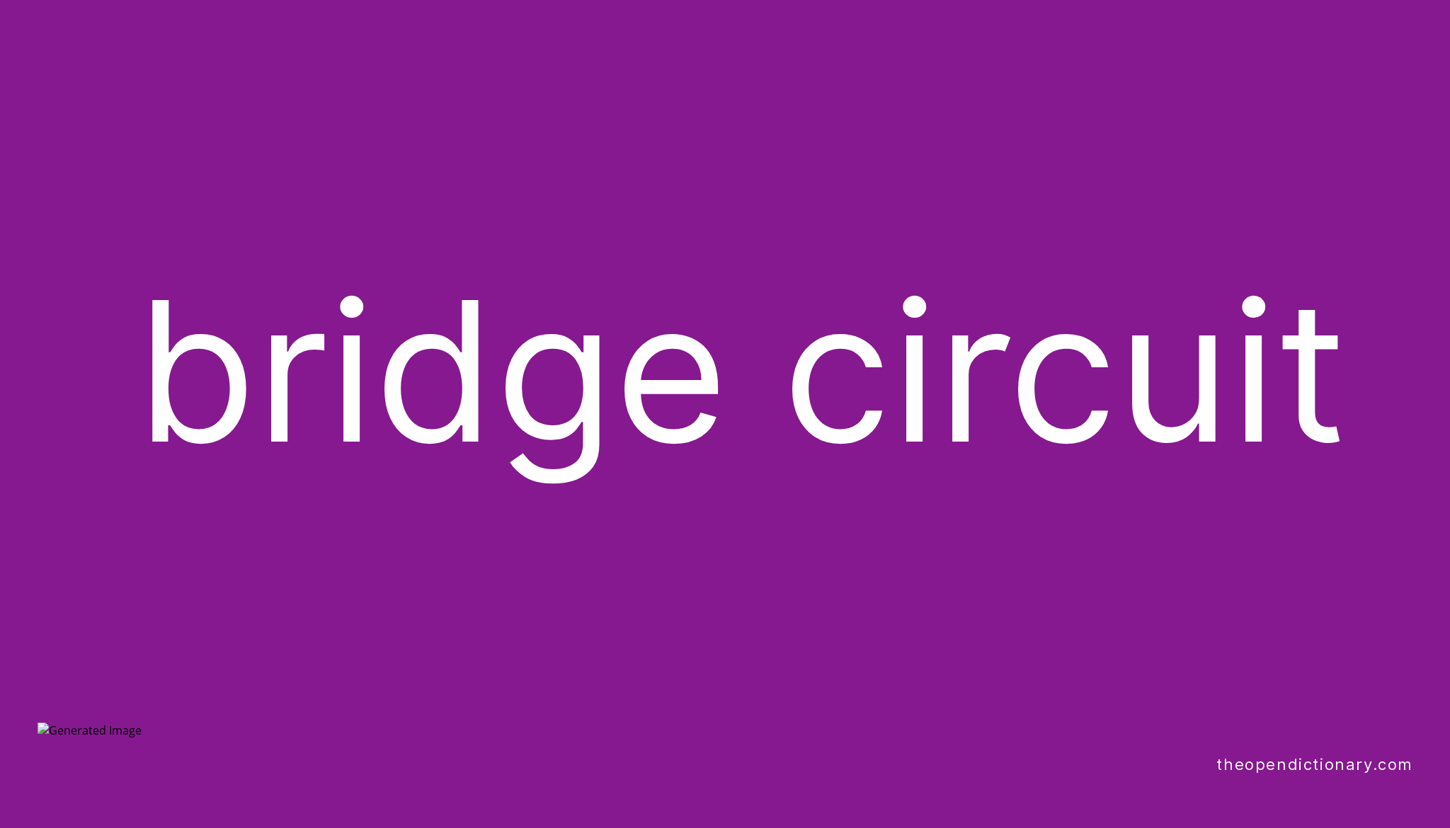 Bridge circuit Meaning of Bridge circuit Definition of Bridge